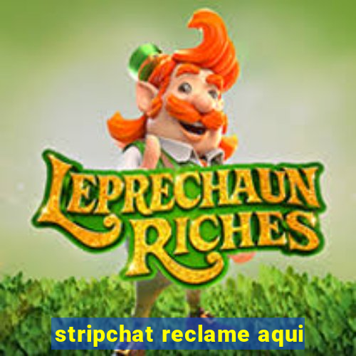 stripchat reclame aqui